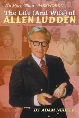 The Life (and Wife) of Allen Ludden by Nedeff, Adam