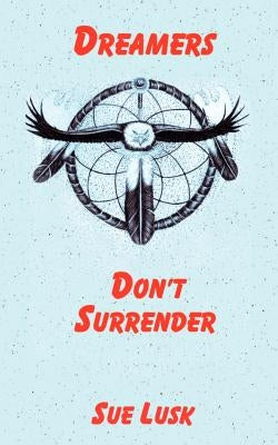 Dreamers Don't Surrender by Lusk, Sue