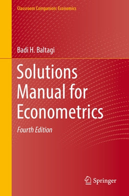 Solutions Manual for Econometrics by Baltagi, Badi H.