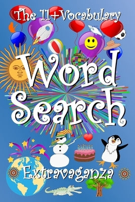 The 11+ Vocabulary Word Search Extravaganza by Armadillo's Pillow Ltd, The