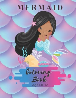 Mermaid Coloring Book Ages 8-12: For Children and Girls - 50 Pages - Paperback - Made In USA - Size 8.5 x11 by Publishing, The Sirena Aqua