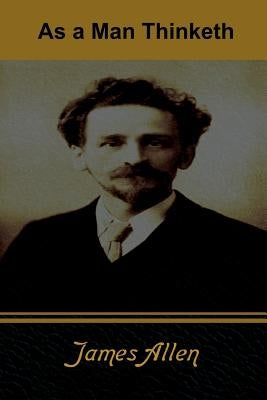 As a Man Thinketh by Allen, James