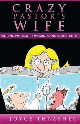 A Crazy Pastor's Wife: Wit and Wisdom from Saints and Scoundrels by Brown, Joseph
