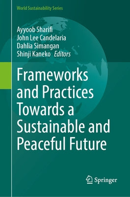 Frameworks and Practices Towards a Sustainable and Peaceful Future by Sharifi, Ayyoob