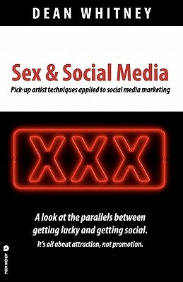 Sex & Social Media: How marketers can learn from the pick-up artist by Whitney, Dean