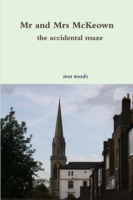 Mr and Mrs McKeown the accidental maze by Woods, Una