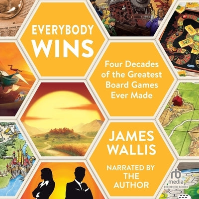 Everybody Wins: Four Decades of the Greatest Board Games Ever Made by Wallis, James