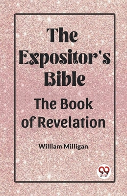 The Expositor'S Bible The Book Of Revelation by Milligan, William
