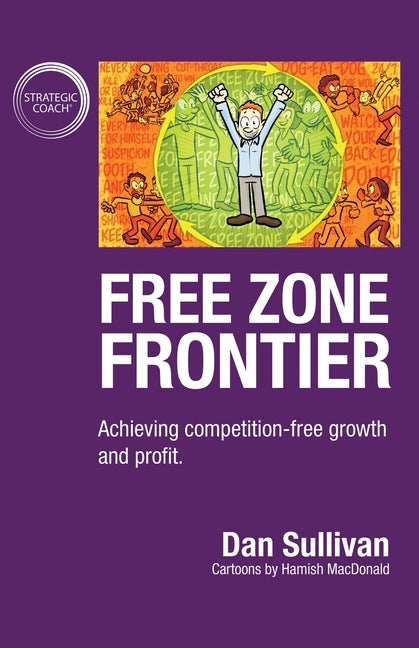 Free Zone Frontier: Achieving competition-free growth and profit by Sullivan, Dan