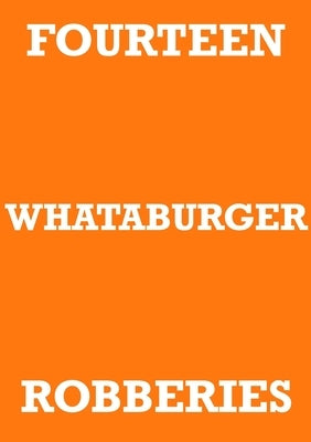 Fourteen Whataburger Robberies by Staniforth, Mark