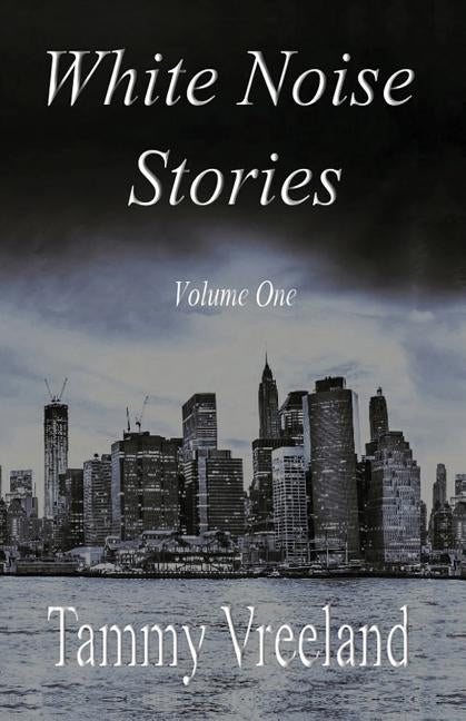 White Noise Stories - Volume One by Vreeland, Tammy