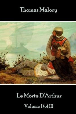 Thomas Malory - Le Morte D'Arthur - Volume I (of II) by Malory, Thomas