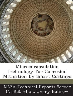 Microencapsulation Technology for Corrosion Mitigation by Smart Coatings by Buhrow, Jerry