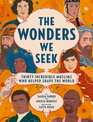 The Wonders We Seek: Thirty Incredible Muslims Who Helped Shape the World by Faruqi, Saadia