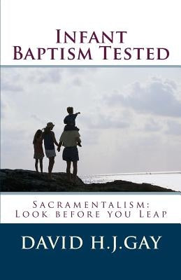 Infant Baptism Tested by Gay, David H. J.
