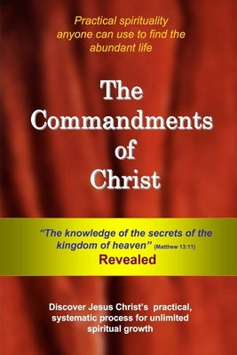 The Commandments of Christ: The "Knowledge of the Secrets of the Kingdom of Heaven" - Revealed by Michalek, T. J.