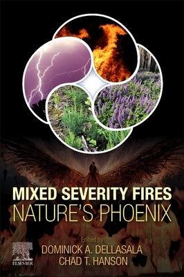 Mixed Severity Fires: Nature's Phoenix by Dellasala, Dominick A.