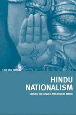 Hindu Nationalism: Origins, Ideologies and Modern Myths by Bhatt, Chetan
