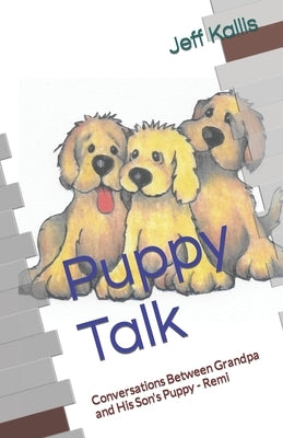 Puppy Talk: Conversations Between Grandpa and His Son's Puppy - Remi by Peterson, Larry