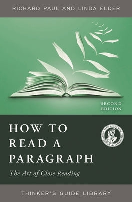 How to Read a Paragraph: The Art of Close Reading by Paul, Richard