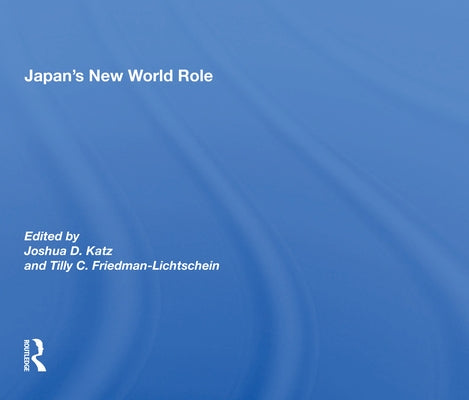 Japan's New World Role by Katz, Joshua D.