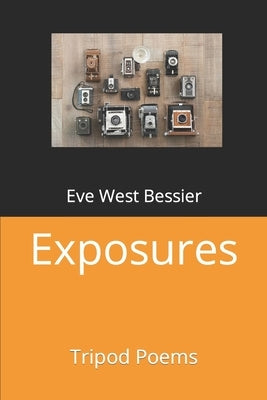 Exposures: Tripod Poems by Bessier, Eve West