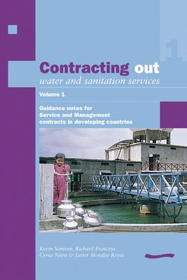 Contracting Out Water and Sanitation Services: Volume 1. Guidance Notes for Service and Management Contracts in Developing Countries by Sansom, Kevin