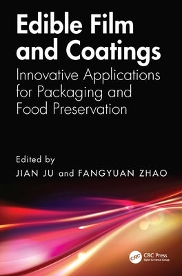 Edible Film and Coatings: Innovative Applications for Packaging and Food Preservation by Ju, Jian