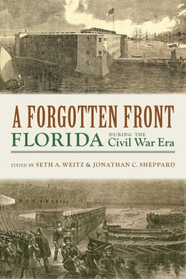 A Forgotten Front: Florida During the Civil War Era by Weitz, Seth A.