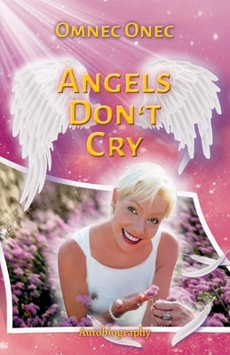Angels Don't Cry: Autobiography of an Extraterrestrial Part 2 by Onec, Omnec