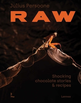 Raw: Shocking Chocolate Stories & Recipes by Persoone, Julius