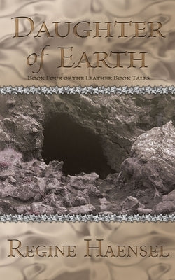 Daughter of Earth: Book Four of The Leather Book Tales by Haensel, Regine