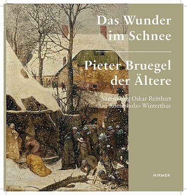 Das Wunder Im Schnee: Pieter Bruegel Der Ältere. Sammlung Oskar Reinhart Am Römerholz Winterthur by Richter, Kerstin