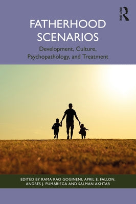 Fatherhood Scenarios: Development, Culture, Psychopathology, and Treatment by Gogineni, Rama Rao