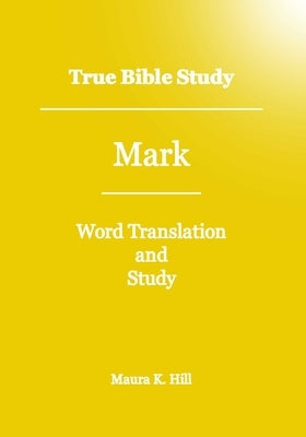 True Bible Study - Mark by Hill, Maura K.
