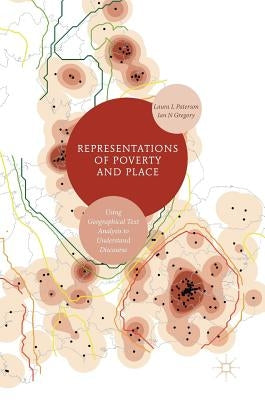 Representations of Poverty and Place: Using Geographical Text Analysis to Understand Discourse by Paterson, Laura L.