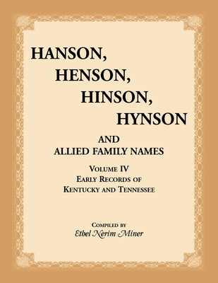 Hanson, Henson, Hinson, Hynson, and Allied Family Names, Vol. 4: Early Records of Kentucky and Tennessee by Miner, Ethel