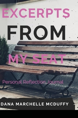 Excerpts From My Seat w/ Personal Reflection by McDuffy, Dana Marchelle