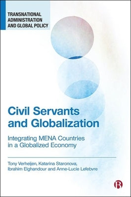 Civil Servants and Globalization: Integrating Mena Countries in a Globalized Economy by Verheijen, Tony