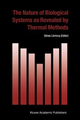 The Nature of Biological Systems as Revealed by Thermal Methods by Lörinczy, Dénes