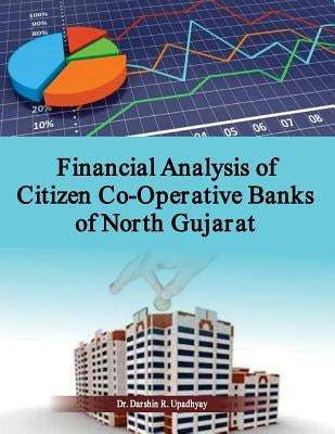 Financial Analysis of Citizen Co-Operative Banks of North Gujarat by Upadhhyay, Darshin R.