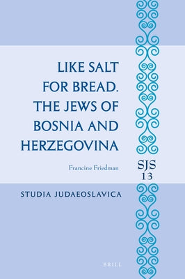 Like Salt for Bread. the Jews of Bosnia and Herzegovina by Friedman, Francine