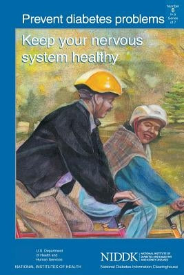 Prevent Diabetes Problems: Keep Your Nervous System Healthy by Health, National Institutes of