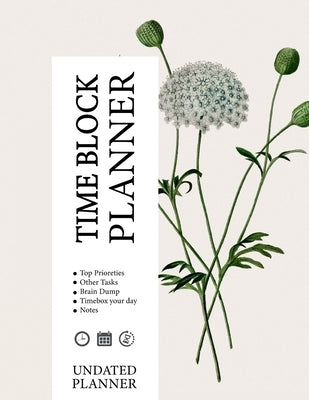 Time-Block Planner: Increase your productivity, and gain clarity on your goals and objectives by Planners, Time-Blocking