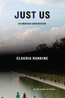 Just Us: An American Conversation by Rankine, Claudia
