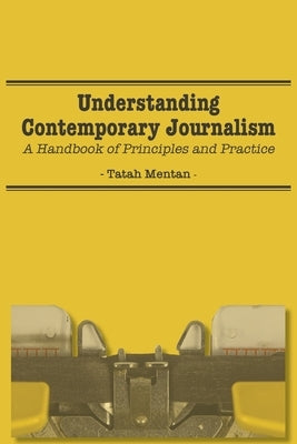 Understanding Contemporary Journalism: A Handbook of Principles and Practice by Mentan, Tatah