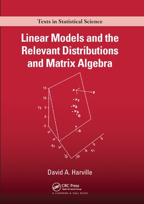 Linear Models and the Relevant Distributions and Matrix Algebra by Harville, David A.
