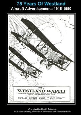 75 Years Of Westland Aviation Advertisements 1915-1990 by Robinson, David