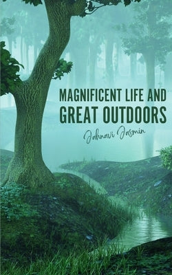 Magnificent Life and Great Outdoors by Jasmin, Jahnavi