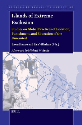 Islands of Extreme Exclusion: Studies on Global Practices of Isolation, Punishment, and Education of the Unwanted by Hamre, Bjørn